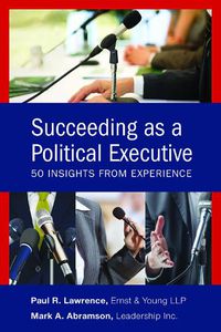 Cover image for Succeeding as a Political Executive: Fifty Insights from Experience