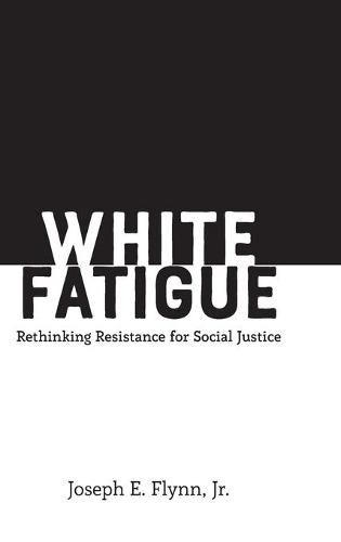 White Fatigue: Rethinking Resistance for Social Justice