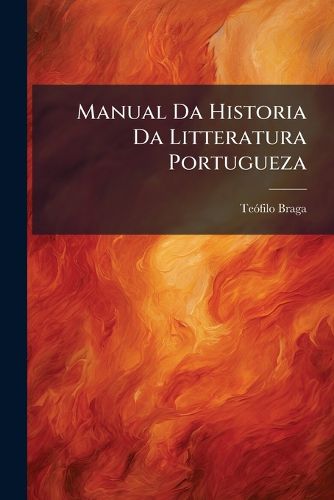 Cover image for Manual Da Historia Da Litteratura Portugueza