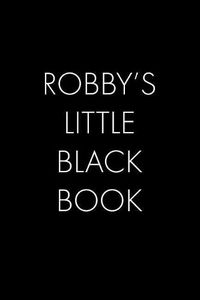 Cover image for Robby's Little Black Book: The Perfect Dating Companion for a Handsome Man Named Robby. A secret place for names, phone numbers, and addresses.