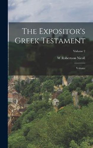 The Expositor's Greek Testament; Volume; Volume 2