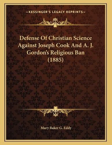 Defense of Christian Science Against Joseph Cook and A. J. Gordon's Religious Ban (1885)