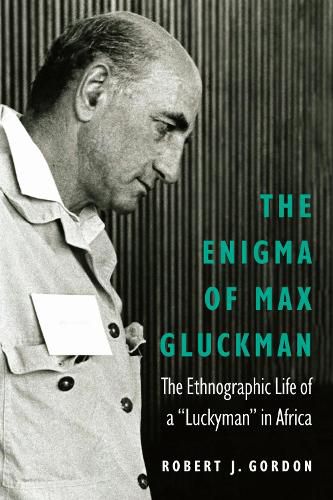 Cover image for The Enigma of Max Gluckman: The Ethnographic Life of a  Luckyman  in Africa