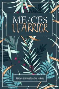 Cover image for ME/CFS Warrior: A Pain and Symptom Tracking Journal for Myalgic Encephalomyelitis / Chronic Fatigue Syndrome (ME/CFS)