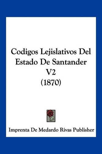 Cover image for Codigos Lejislativos del Estado de Santander V2 (1870)