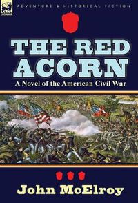 Cover image for The Red Acorn: A Novel of the American Civil War