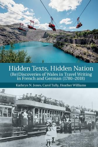 Cover image for Hidden Texts, Hidden Nation: (Re)Discoveries of Wales in Travel Writing in French and German (1780-2018)