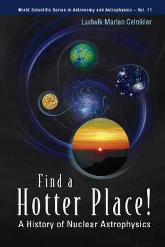 Cover image for Find A Hotter Place!: A History Of Nuclear Astrophysics