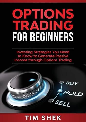 Cover image for Options Trading for Beginners: Investing Strategies You Need to Know to Generate Passive Income through Options Trading