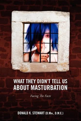 Cover image for What They Didn't Tell Us about Masturbation: Facing the Facts