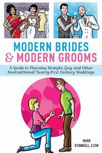 Cover image for Modern Brides & Modern Grooms: A Guide to Planning Straight, Gay, and Other Nontraditional Twenty-First-Century Weddings