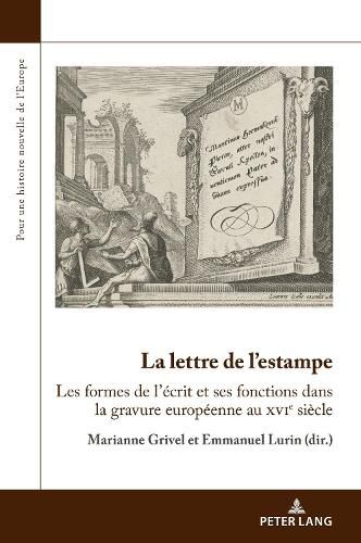 Cover image for La lettre de l'estampe: Les formes de l'ecrit et ses fonctions dans la gravure europeenne au xvie siecle