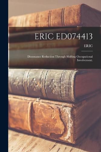 Cover image for Eric Ed074413: Dissonance Reduction Through Shifting Occupational Involvement.