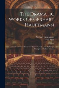 Cover image for The Dramatic Works Of Gerhart Hauptmann