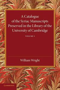 Cover image for A Catalogue of the Syriac Manuscripts Preserved in the Library of the University of Cambridge: Volume 1