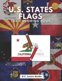 Cover image for U.S. State Flags: The Coloring Book: Challenge Your Knowledge Of The Fifty U.S. State Flags!