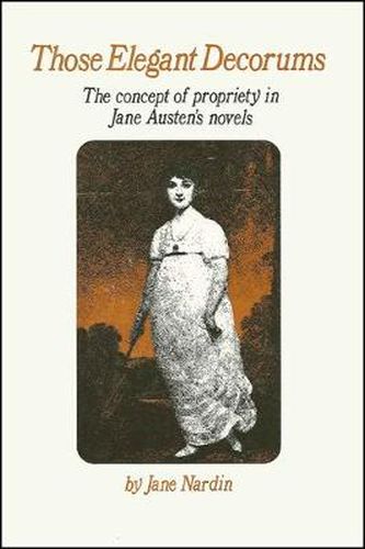 Cover image for Those Elegant Decorums: The Concept of Propriety in Jane Austen's Novels