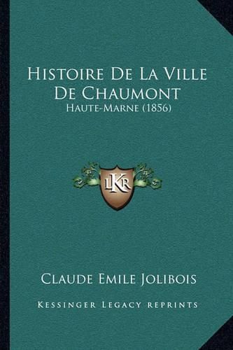 Histoire de La Ville de Chaumont: Haute-Marne (1856)