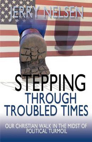 Cover image for Stepping Through Troubled Times: Our Christian Walk in the Midst of Political Turmoil