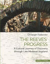 Cover image for The Reeves' Progress: A Cultural Journey of Discovery Through Late Medieval Vogtland