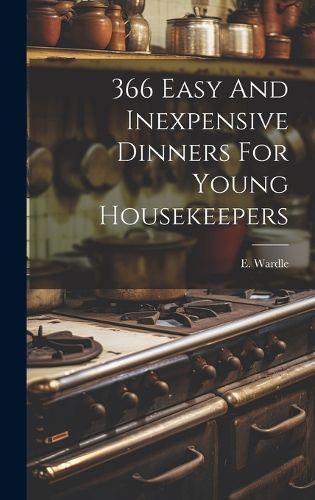 Cover image for 366 Easy And Inexpensive Dinners For Young Housekeepers