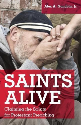 Cover image for Saints Alive: Claiming the Saints for Protestant Preaching