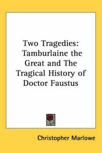 Cover image for Two Tragedies: Tamburlaine the Great and The Tragical History of Doctor Faustus