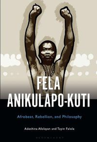 Cover image for Fela Anikulapo-Kuti: Afrobeat, Rebellion, and Philosophy