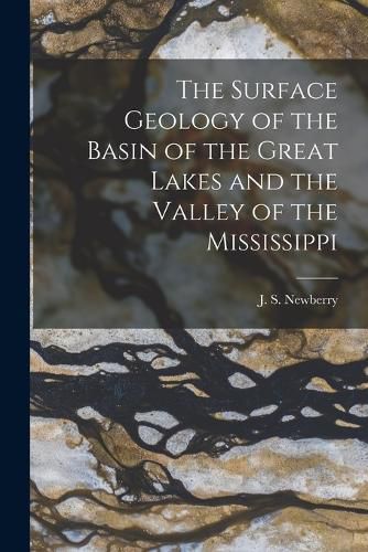 Cover image for The Surface Geology of the Basin of the Great Lakes and the Valley of the Mississippi