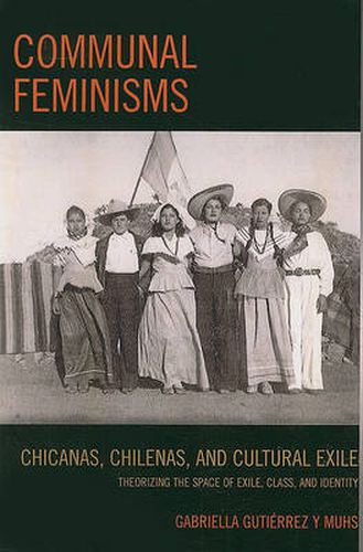 Cover image for Communal Feminisms: Chicanas, Chilenas, and Cultural Exile