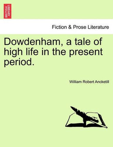 Cover image for Dowdenham, a Tale of High Life in the Present Period.