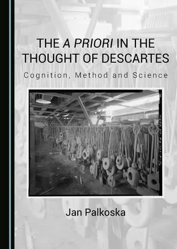 Cover image for The a priori in the Thought of Descartes: Cognition, Method and Science