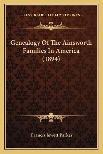 Cover image for Genealogy of the Ainsworth Families in America (1894)