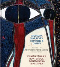 Cover image for Mohawk Warriors, Hunters & Chiefs | Kanien'keha:ka Ronteri:ios, Ronto:rats & Rotiia:ner