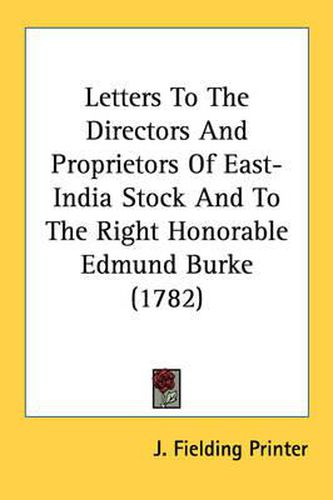 Cover image for Letters to the Directors and Proprietors of East-India Stock and to the Right Honorable Edmund Burke (1782)