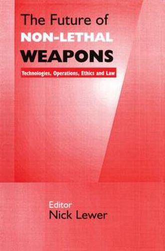 Cover image for The Future of Non-lethal Weapons: Technologies, Operations, Ethics and Law