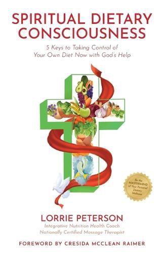 Cover image for Spiritual Dietary Consciousness: 5 Keys to Taking Control of Your Own Diet Now with God's Help