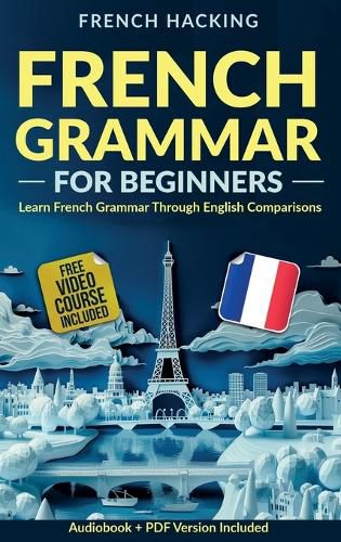 Cover image for French Grammar For Beginners - Learn French Grammar Through English Comparisons