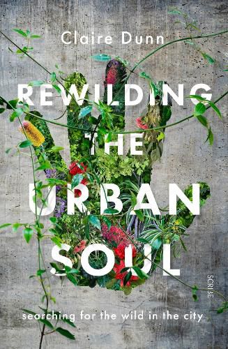 Cover image for Rewilding the Urban Soul: Searching for the Wild in the City