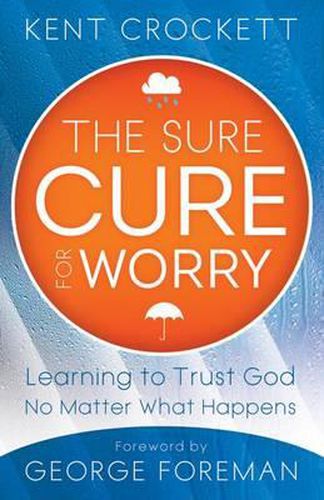 Cover image for The Sure Cure for Worry: Learning to Trust God No Matter What Happens