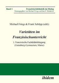 Cover image for Varietaten im Franzoesischunterricht. I. Franzoesische Fachdidaktiktagung (Gutenberg-Gymnasium, Mainz)