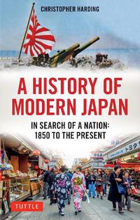 Cover image for A History of Modern Japan: In Search of a Nation: 1850 to the Present