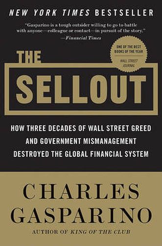 Cover image for The Sellout: How Three Decades of Wall Street Greed and Government Mismanagement Destroyed the Global Financial System