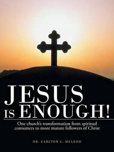 Cover image for Jesus Is Enough!: One Church's Transformation from Spiritual Consumers to More Mature Followers of Christ