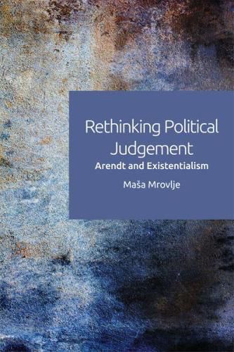 Cover image for Rethinking Political Judgement: Arendt and Existentialism