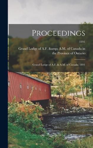 Cover image for Proceedings: Grand Lodge of A.F. & A.M. of Canada, 1891; 1891