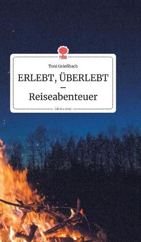 Cover image for ERLEBT, UEBERLEBT - Reiseabenteuer. Life is a Story - story.one