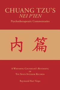 Cover image for CHUANG TZU'S NEI P'IEN Psychotherapeutic Commentaries: A Wayfaring Counselor's Rendering of The Seven Interior Records