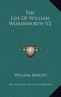 Cover image for The Life of William Wordsworth V2