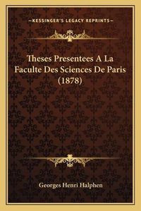 Cover image for Theses Presentees a la Faculte Des Sciences de Paris (1878)